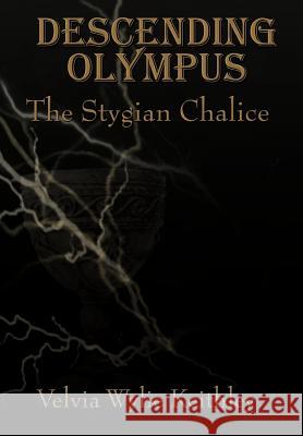 Descending Olympus: The Stygian Chalice Keithley, Velvia Wylie 9781456764869 Authorhouse - książka