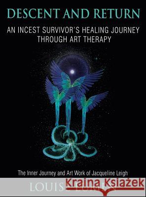 Descent and Return: An Incest Survivor's Healing Journey Through Art Therapy Louise Lumen 9781630513825 Chiron Publications - książka