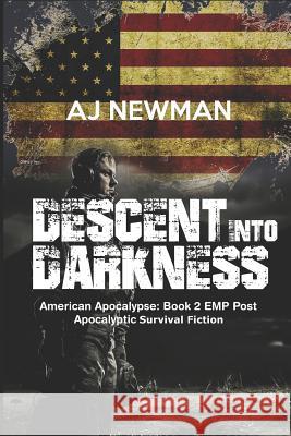 Descent Into Darkness: American Apocalypse: Book 2 EMP Post Apocalyptic Survival Fiction Newman, Aj 9781980235804 Independently Published - książka