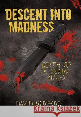 Descent Into Madness: Birth of a Serial Killer David Burford 9781450297554 iUniverse - książka