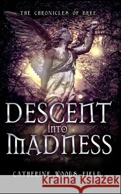 Descent Into Madness: The Chronicles of Bree Catherine Woods-Field 9780692249895 Willow Press - książka