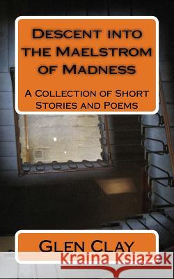 Descent into the Maelstrom of Madness Clay, Glen 9781518691690 Createspace - książka