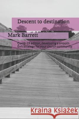 Descent to destination: Developing a smooth Exit Strategy for your church community Barrett, Mark 9798592764868 Independently published - książka