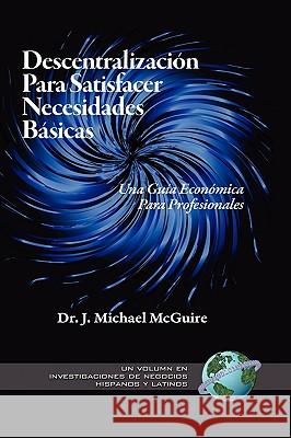 Descentralizacion Para Satisfacer Necesidades Basicas: Una Guia Economica Para Profesionales (Hc) McGuire, J. Michael 9781607520092 Information Age Publishing - książka