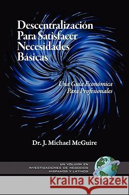 Descentralizacion Para Satisfacer Necesidades Basicas: Una Guia Economica Para Profesionales (PB) McGuire, J. Michael 9781607520085 Information Age Publishing - książka