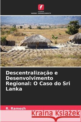 Descentralização e Desenvolvimento Regional: O Caso do Sri Lanka Ramesh, R. 9786209386039 Edições Nosso Conhecimento - książka