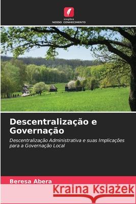 Descentralização e Governação Abera, Beresa 9786209449321 Edições Nosso Conhecimento - książka