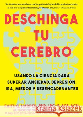 Deschinga Tu Cerebro: Usando La Ciencia Para Superar Ansiedad, Depresión, Ira, Miedos Y Descadenantes Harper Phd Lpc-S, Acs Acn, Faith 9781621065043 Microcosm Publishing, LLC - książka