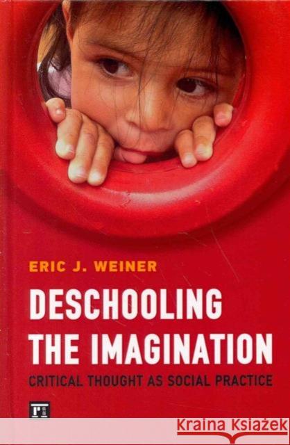 Deschooling the Imagination: Critical Thought as Social Practice Eric J. Weiner 9781612056968 Paradigm Publishers - książka