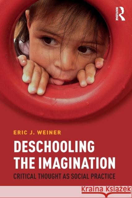 Deschooling the Imagination: Critical Thought as Social Practice Eric J. Weiner 9781612056975 Routledge - książka
