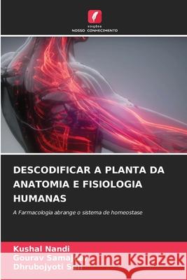 DESCODIFICAR A PLANTA DA ANATOMIA E FISIOLOGIA HUMANAS Nandi, Kushal, Samajdar, Gourav, Sen, Dhrubo Jyoti 9786202348478 Edições Nosso Conhecimento - książka