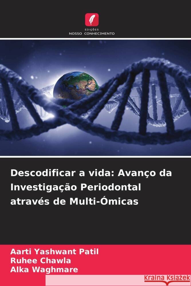 Descodificar a vida: Avanço da Investigação Periodontal através de Multi-Ómicas Patil, Aarti Yashwant, Chawla, Ruhee, Waghmare, Alka 9786208091897 Edições Nosso Conhecimento - książka