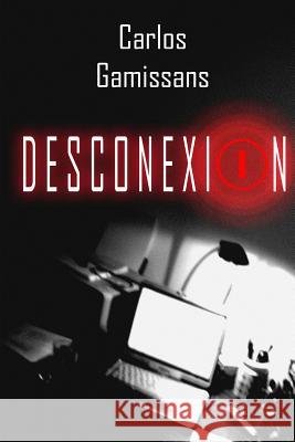 Desconexion Carlos Gamissans Jesus Martinez 9781508478300 Createspace - książka