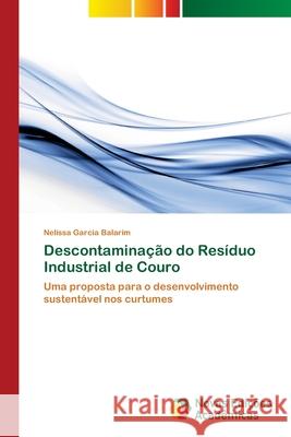 Descontaminação do Resíduo Industrial de Couro Garcia Balarim, Nelissa 9786202176279 Novas Edicioes Academicas - książka
