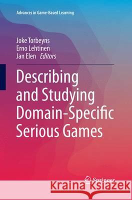 Describing and Studying Domain-Specific Serious Games Joke Torbeyns Erno Lehtinen Jan Elen 9783319373362 Springer - książka