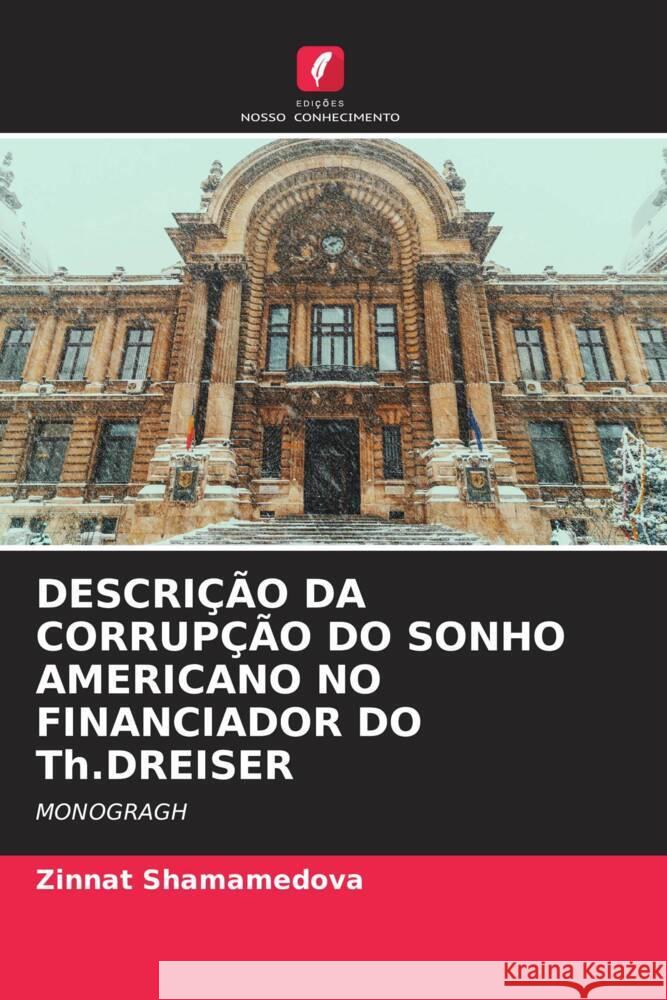 DESCRIÇÃO DA CORRUPÇÃO DO SONHO AMERICANO NO FINANCIADOR DO Th.DREISER Shamamedova, Zinnat 9786205004623 Edições Nosso Conhecimento - książka