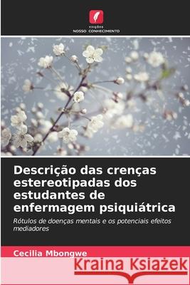 Descrição das crenças estereotipadas dos estudantes de enfermagem psiquiátrica Mbongwe, Cecilia 9786209374296 Edições Nosso Conhecimento - książka
