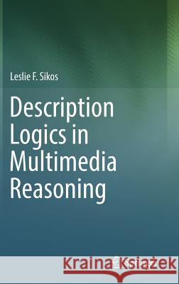 Description Logics in Multimedia Reasoning Leslie F. Sikos 9783319540658 Springer - książka