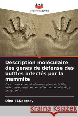 Description mol?culaire des g?nes de d?fense des buffles infect?s par la mammite Dina Elkobrosy 9786207562558 Editions Notre Savoir - książka
