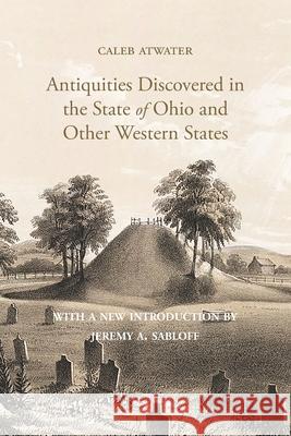Description of Antiquities Discovered in the State of Ohio and Other Western States Caleb Atwater Jeremy a. Sabloff 9781948986410 Commonwealth Book Company, Inc. - książka
