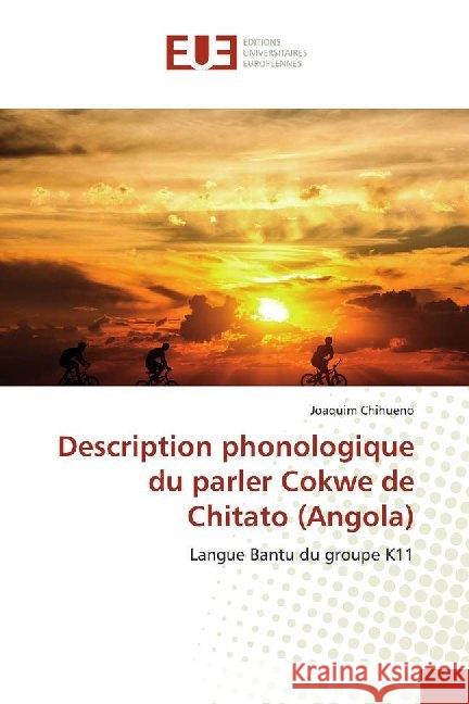 Description phonologique du parler Cokwe de Chitato (Angola) : Langue Bantu du groupe K11 Chihueno, Joaquim 9786138496700 Éditions universitaires européennes - książka