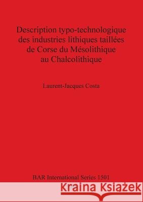 Description typo-technologique des industries lithiques taillées de Corse du Mésolithique au Chalcolithique Costa, Laurent-Jacques 9781841719320 British Archaeological Reports - książka