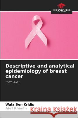 Descriptive and analytical epidemiology of breast cancer Wala Ben Kridis Afef Khanfir  9786205899809 Our Knowledge Publishing - książka