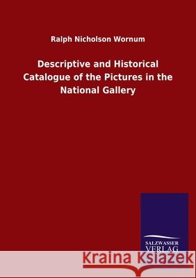 Descriptive and Historical Catalogue of the Pictures in the National Gallery Ralph Nicholson Wornum 9783846050446 Salzwasser-Verlag Gmbh - książka