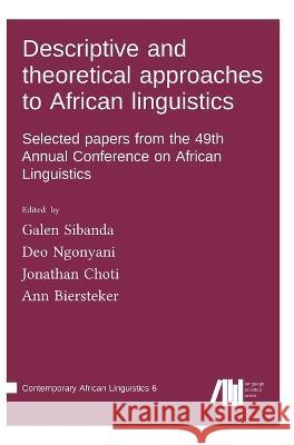 Descriptive and theoretical approaches to African linguistics Galen Sibanda Deo Ngonyani Jonathan Choti 9783985540365 Language Science Press - książka