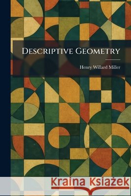Descriptive Geometry Miller, Henry Willard 9781025598017 Tradd Street Press - książka