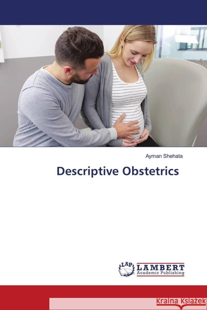 Descriptive Obstetrics Shehata, Ayman 9786208436254 LAP Lambert Academic Publishing - książka