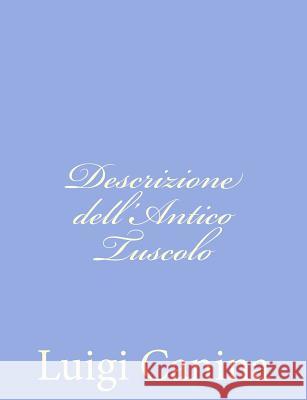 Descrizione dell'Antico Tuscolo Canina, Luigi 9781480248748 Createspace - książka