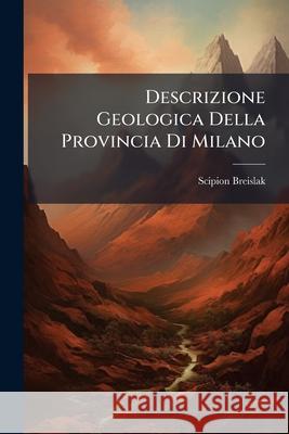 Descrizione Geologica Della Provincia Di Milano Scipion Breislak 9781145002333  - książka