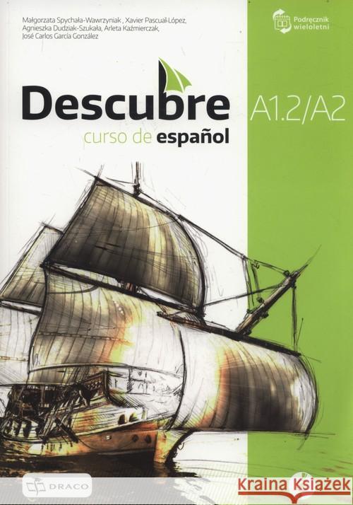 Descubre A1.2/A2 podręcznik + CD DRACO Spychała-Wawrzyniak Małgorzata Lopez Xavier Pascual Dudziak-Szukała Agnieszka 9788394133535 Draco - książka