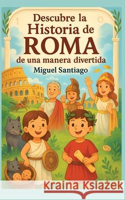 Descubre la Historia de Roma de una manera divertida Miguel Santiago 9783680975080 Success Publications - książka