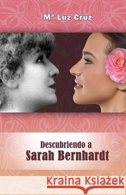 Descubriendo a Sarah Bernhardt Maria Luz Cruz 9781709133053 Independently Published - książka