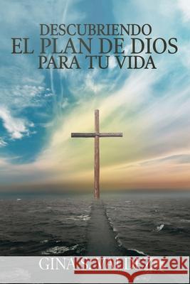 Descubriendo El Plan de Dios Para Tu Vida Gina S. Valdez 9781658376983 Independently Published - książka