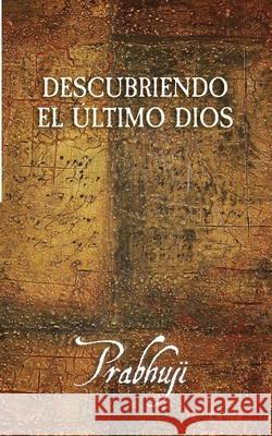 Descubriendo el Ultimo Dios Prabhuji David Ben Yosef Har-Zion 9781945894817 Prabhuji Mission - książka