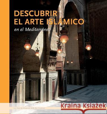 Descubrir el arte islamico en el Mediterraneo Aicha Benabed Mohammad Al-Asad Ghazi Bisheh 9783902966223 Museum Ohne Grenzen (Museum with No Frontiers - książka