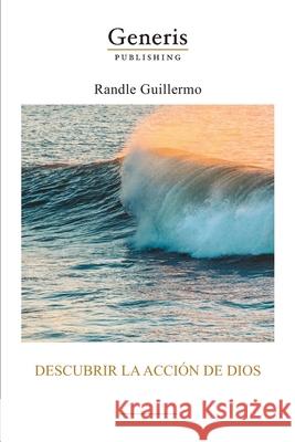 Descubrir la acción de Dios Randle, Guillermo 9789975153065 Generis Publishing - książka