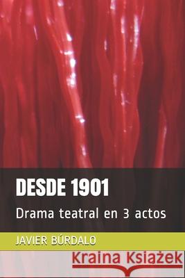 Desde 1901: Drama teatral en 3 actos Javier Burdalo 9781686361746 Independently Published - książka