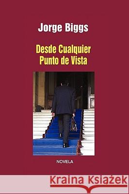 Desde Cualquier Punto de Vista Biggs Jorg 9781450209397 iUniverse - książka
