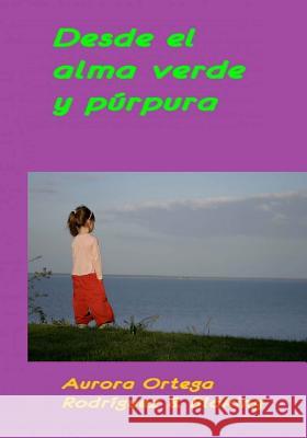 Desde el alma verde y púrpura Rodriguez, Aurora Ortega 9781541309715 Createspace Independent Publishing Platform - książka