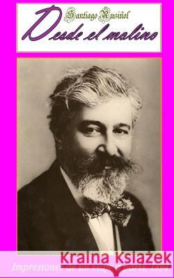 Desde el molino Santiago Rusinol 9781511884297 Createspace Independent Publishing Platform - książka