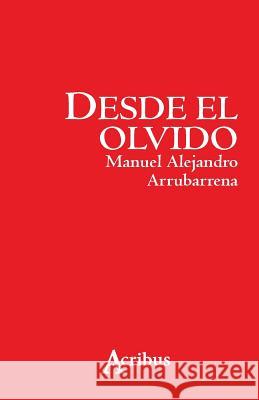 Desde el olvido Arrubarrena, Manuel Alejandro 9781537049298 Createspace Independent Publishing Platform - książka