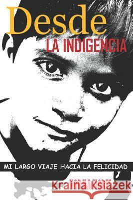 Desde La Indigencia: Mi Largo Viaje Hacia La Felicidad Norma Flores 9781983117596 Independently Published - książka