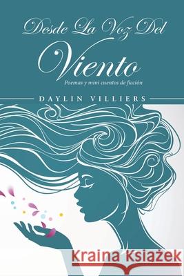 Desde La Voz Del Viento: Poemas y mini cuentos de ficción Daylin Villiers 9781643345345 Page Publishing, Inc. - książka