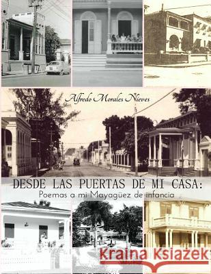 Desde las puertas de mi casa: Poemas a mi Mayagüez de infancia Cardona Cordero, Wilfredo M. 9781530776252 Createspace Independent Publishing Platform - książka