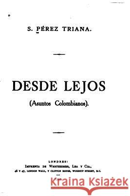 Desde Lejos, Asuntos Colombianos Santiago Perez Triana 9781535195348 Createspace Independent Publishing Platform - książka