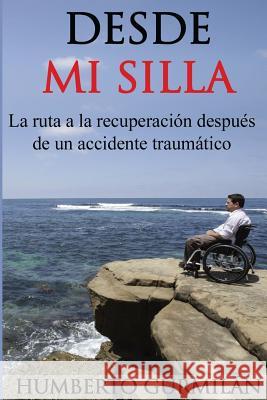 Desde Mi Silla: La ruta a la recuperación después de un accidente traumático Gurmilán, Humberto 9781543005806 Createspace Independent Publishing Platform - książka